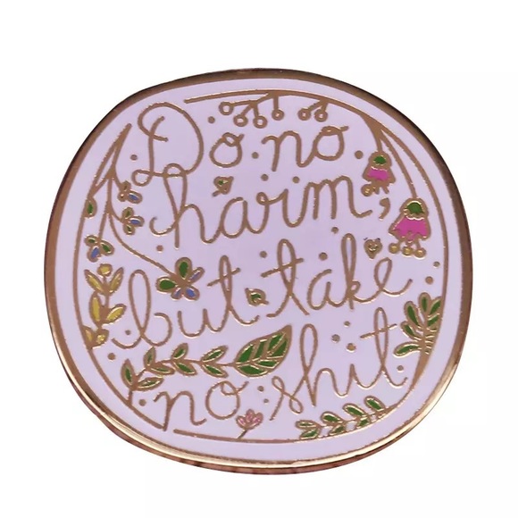 Jewelry - Do No Harm, Take No Shit Pretty Enamel Pin